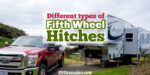 Fifth wheel RV about to be hitched up to a truck, with text overlay: Different types of fifth wheel hitches
