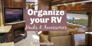 Tidy, spacious interior of an RV motorhome with text: Organize your RV - hacks and accessories.