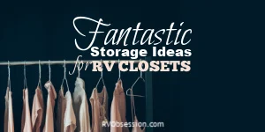 Clothes on hangers on a rail, with text that reads: Fantastic storage ideas for RV closests.