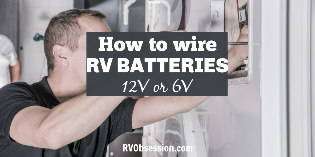 Man with a screwdriver fixing an RV, with text overlay: How to wire RV batteries, 12V or 6V.