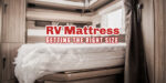 Brand New RV Mattress covered with clear plastic, with text overlay that reads: RV mattress getting the right size.
